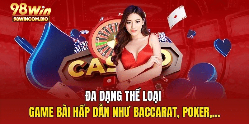 Đa dạng thể loại game bài hấp dẫn như Baccarat, Poker,...