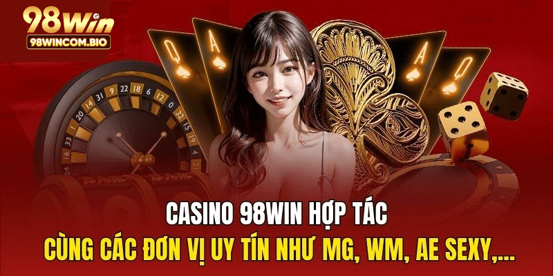 Casino 98WIN hợp tác cùng các đơn vị uy tín như MG, WM, AE Sexy,...